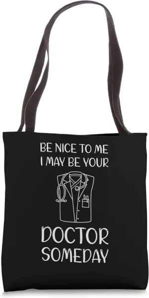Be Nice To Me, I May Be Your Doctor Someday Tote Bag