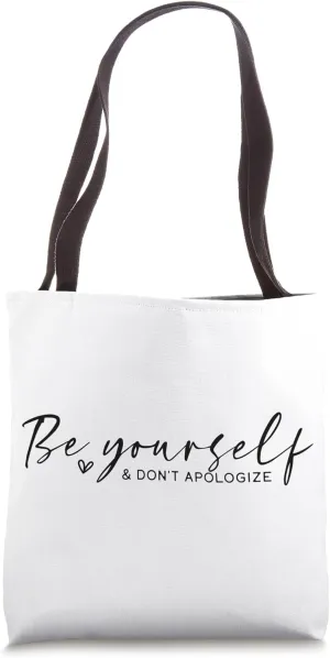 Be Yourself And Don't Apologize Motivational Message Tote Bag
