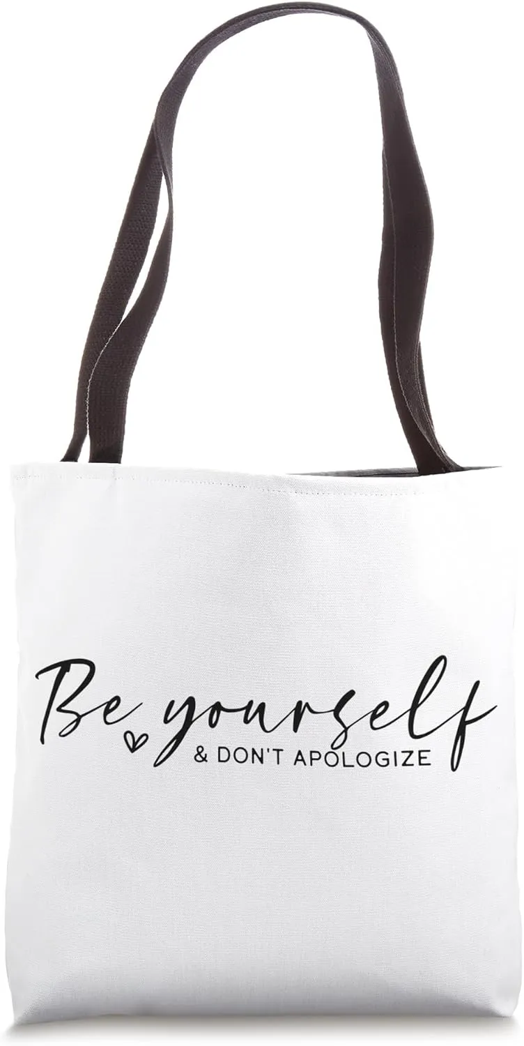 Be Yourself And Don't Apologize Motivational Message Tote Bag