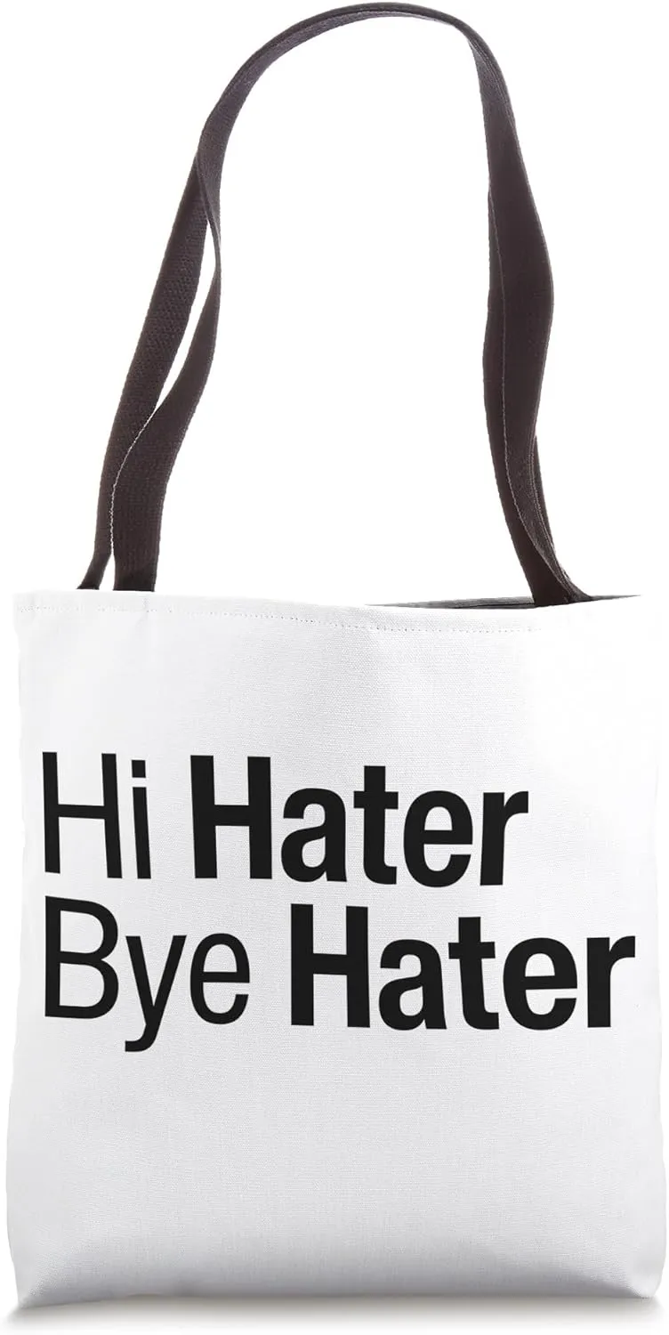 Hi Hater Bye Hater I Love All My Haters Funny Hating Me Tote Bag