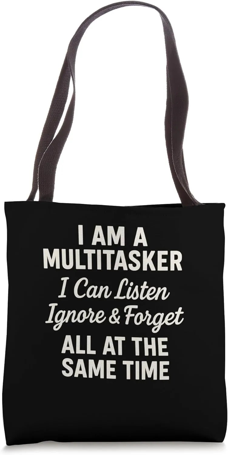 I Am A Multitasker I Can Listen Ignore Forget At Same Time Tote Bag