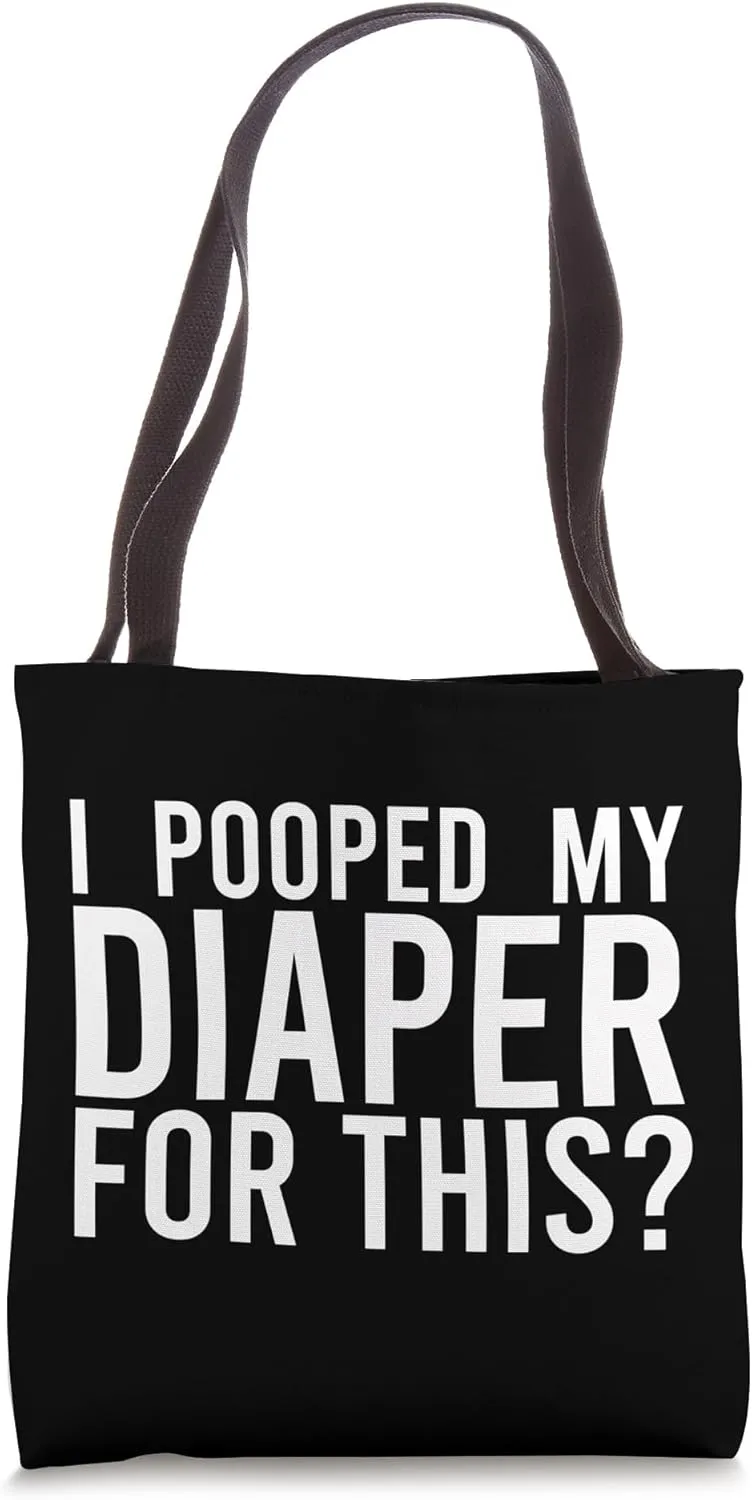 I POOPED MY DIAPER FOR THIS? Tote Bag