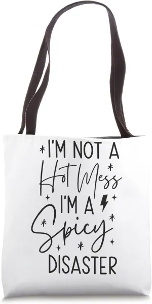I'm Not A Hot Mess I'm A Spicy Disaster Tote Bag