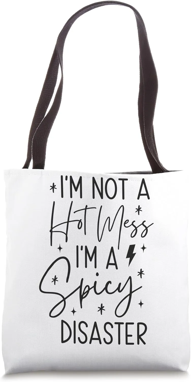 I'm Not A Hot Mess I'm A Spicy Disaster Tote Bag