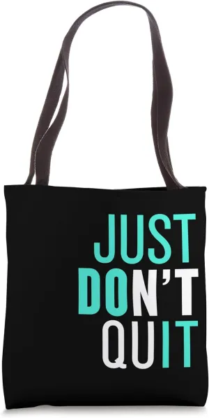 Just Don't Quit Do It Just Don't Stop Tote Bag