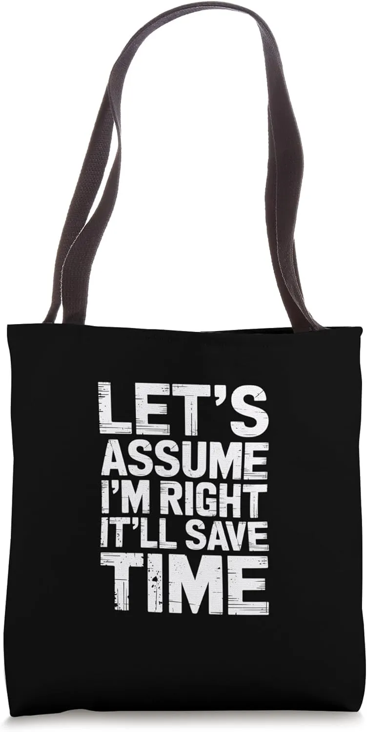 Let's Assume I'm Right It'll Save Time Confidence |----- Tote Bag