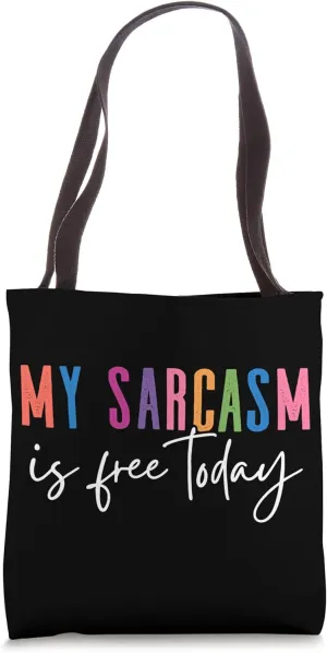 My Sarcasm Is Free Today Funny Quote Tote Bag