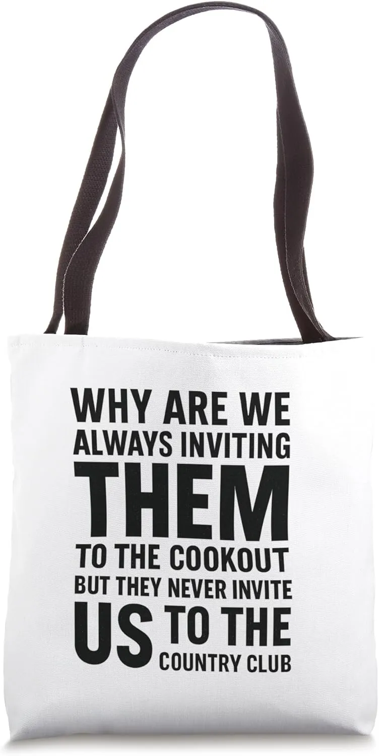 Why Are We Always Inviting Them To The Cookout But They Dont Tote Bag
